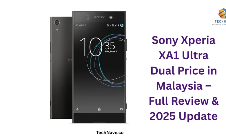 Sony Xperia XA1 Ultra Dual Price in Malaysia – Full Review & 2025 Update