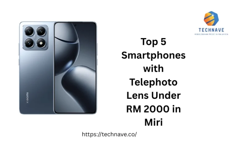 Top 5 Smartphones with Telephoto Lens Under RM 2000 in Miri